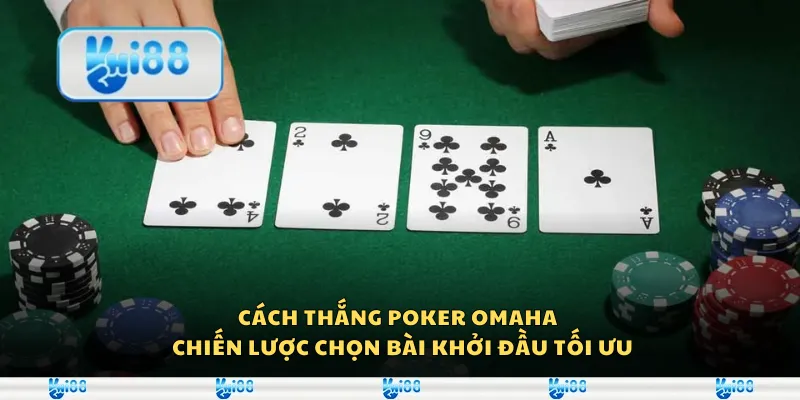 Cách thắng poker Omaha – Chiến lược chọn bài khởi đầu tối ưu