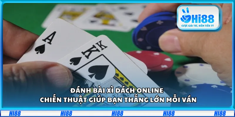 Đánh bài xì dách online – Chiến thuật giúp bạn thắng lớn mỗi ván