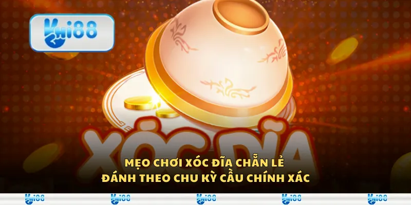 Mẹo chơi xóc đĩa chẵn lẻ – Đánh theo chu kỳ cầu chính xác