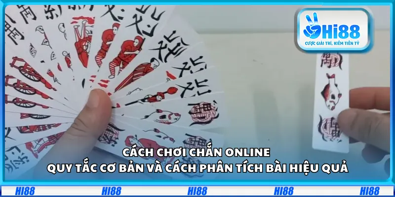 Cách chơi chắn online – Quy tắc cơ bản và cách phân tích bài hiệu quả