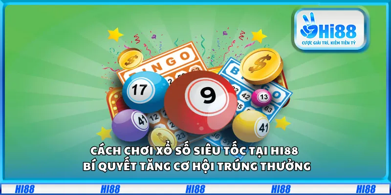 Cách chơi xổ số siêu tốc tại Hi88 – Bí quyết tăng cơ hội trúng thưởng