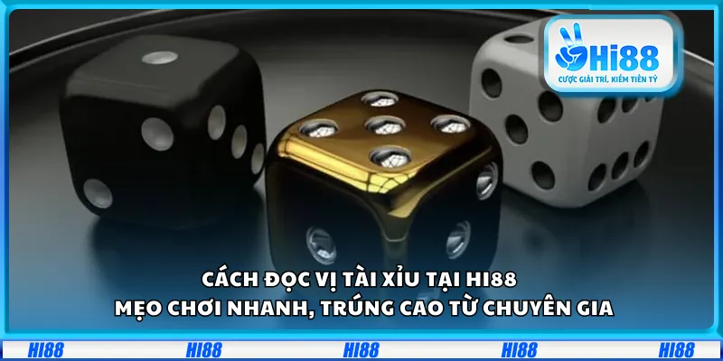 Cách đọc vị Tài Xỉu tại Hi88– Mẹo chơi nhanh, trúng cao từ chuyên gia