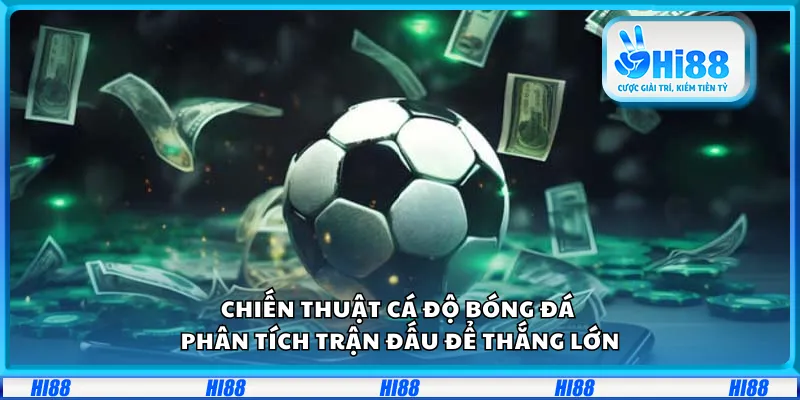 Chiến thuật cá độ bóng đá – Phân tích trận đấu để thắng lớn
