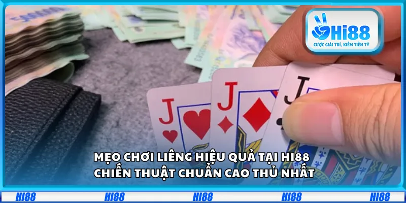 Mẹo chơi Liêng hiệu quả tại Hi88 – Chiến thuật chuẩn cao thủ nhất