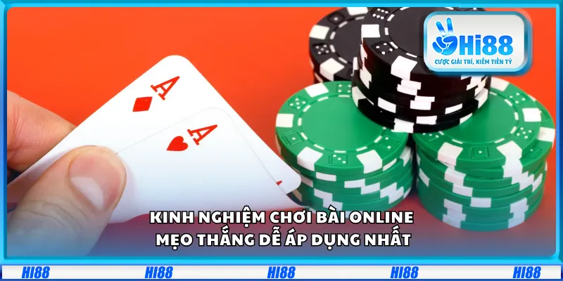 Kinh nghiệm chơi bài online – Mẹo thắng dễ áp dụng nhất