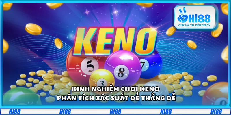 Kinh nghiệm chơi Keno – Phân tích xác suất để thắng dễ