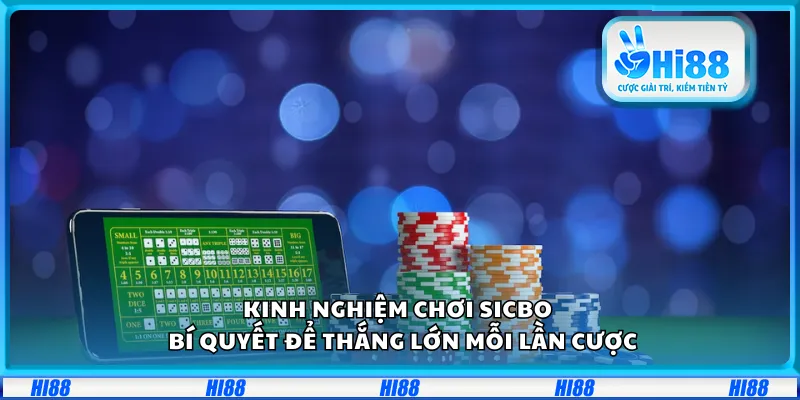 Kinh nghiệm chơi Sicbo – Bí quyết để thắng lớn mỗi lần cược