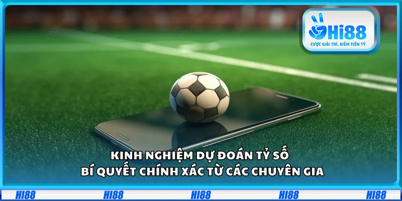 Kinh nghiệm dự đoán tỷ số – Bí quyết chính xác từ các chuyên gia
