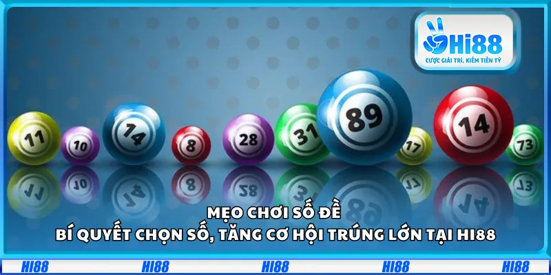 Mẹo chơi số đề – Bí quyết chọn số, tăng cơ hội trúng lớn tại Hi88